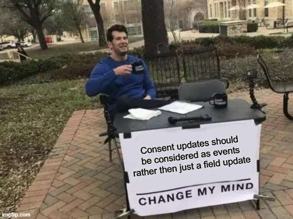 Consent updates should be treated as events rather than simple field changes.