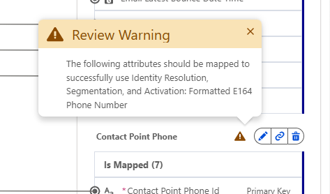The following attributes should be mapped to successfully use Identity Resolution, Segmentation, and Activation: Formatted E164 Phone Number